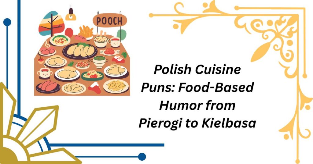 Polish Cuisine Puns: Food-Based Humor from Pierogi to Kielbasa