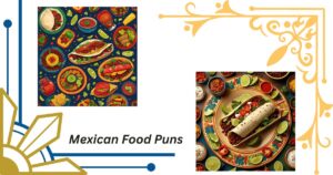 132+ Hilarious Mexican Food Puns for a Flavorful Laugh