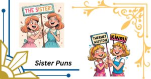 139+ Sister Puns That Will Have You Laughing with Sibling Rivalry