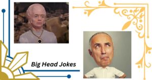 140+ Hilarious Big Head Jokes That Will Expand Your Sense of Humor