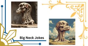 167+ Hilarious Big Neck Jokes That'll Have You Cracking Up
