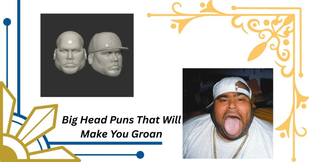 Big Head Puns That Will Make You Groan