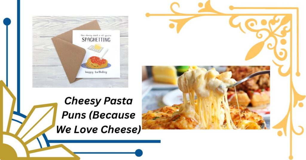 Cheesy Pasta Puns (Because We Love Cheese)