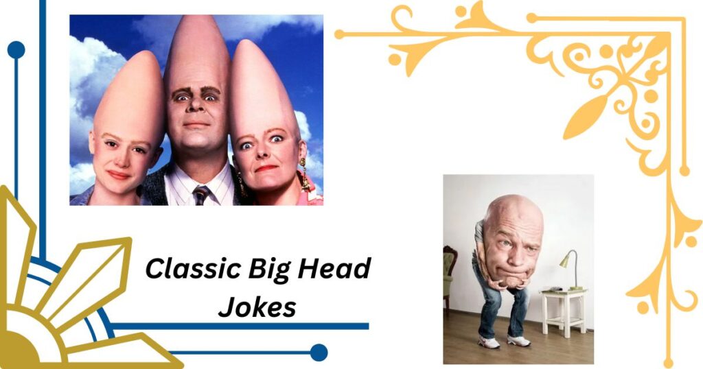 Classic Big Head Jokes That Never Get Old
