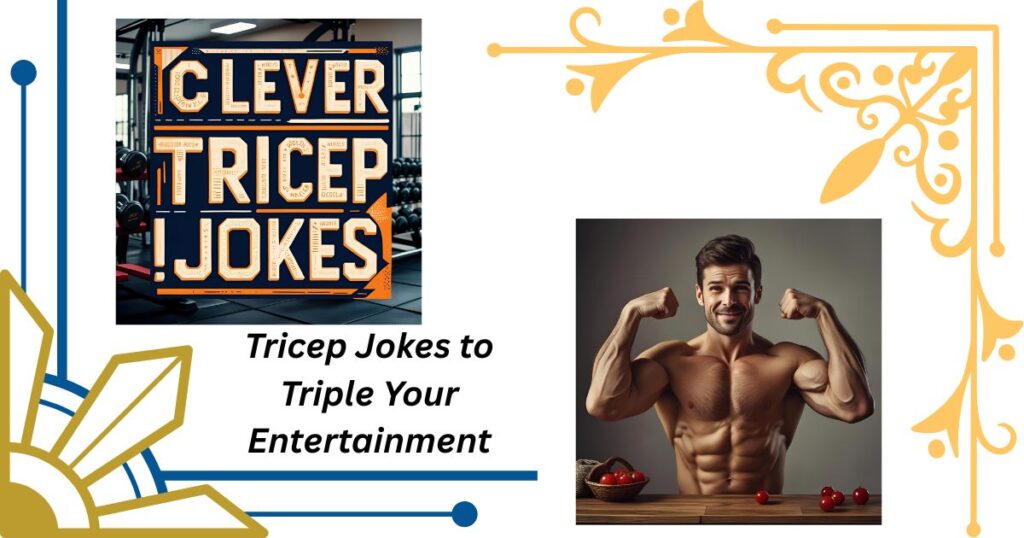 Tricep Jokes to Triple Your Entertainment