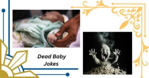 50+ Dead Baby Jokes One Liners That Are Short, Dirty, and Totally Wrong