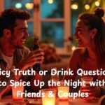 180+ Juicy Truth or Drink Questions to Spice Up the Night with Friends & Couples