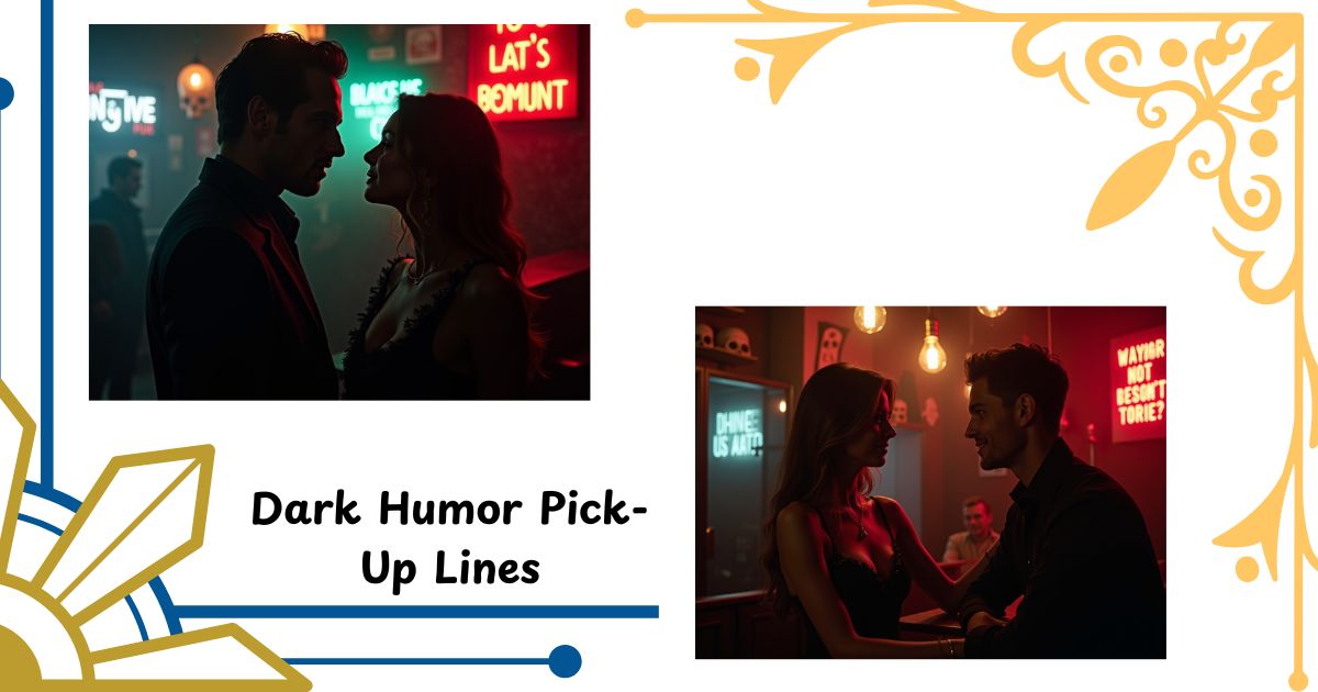 60+ Dark Humor Pick-Up Lines That Are Bold, Risky & Weirdly Romantic