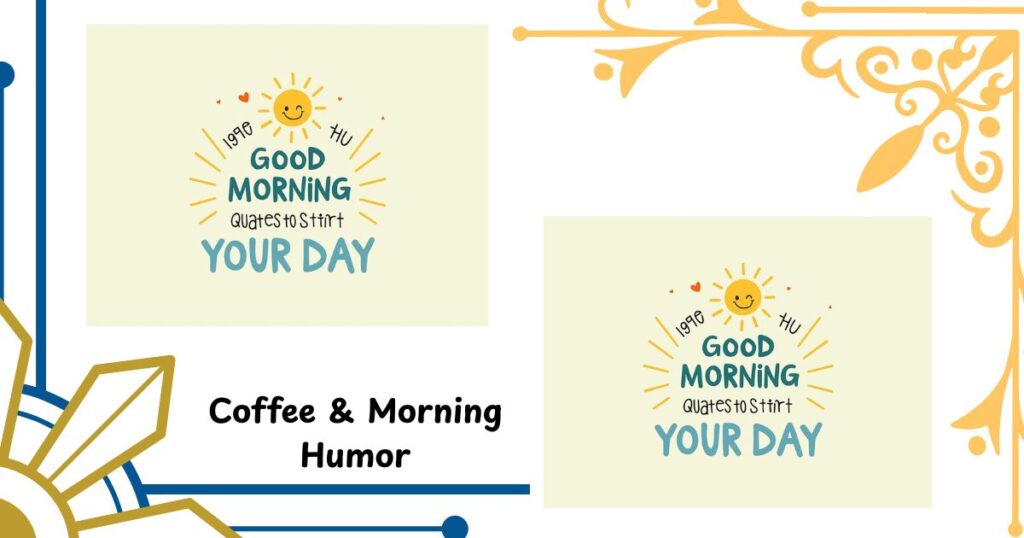 Coffee & Morning Humor: Quotes for Caffeine Lovers
