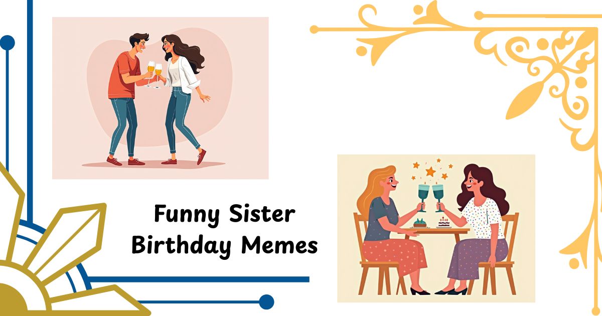 Funny Sister Birthday Memes to Roast and Toast Your Built-In Bestie