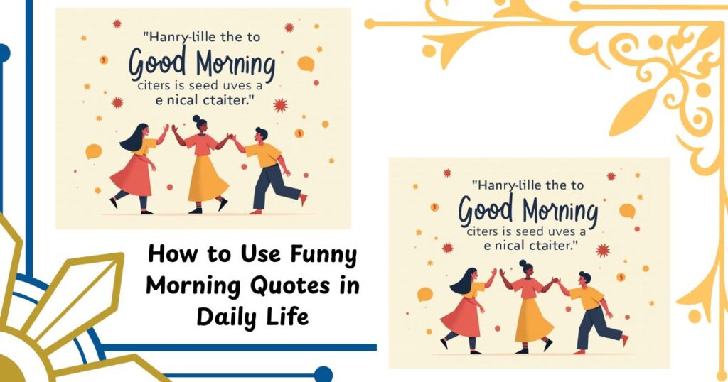 How to Use Funny Morning Quotes in Daily Life