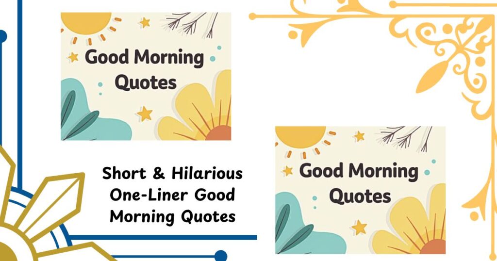 Short & Hilarious One-Liner Good Morning Quotes