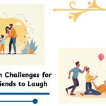143 Fun Challenges for Friends to Laugh, Bond & Create Memories