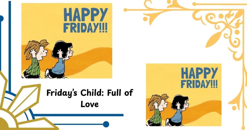 Friday’s Child: Full of Love
