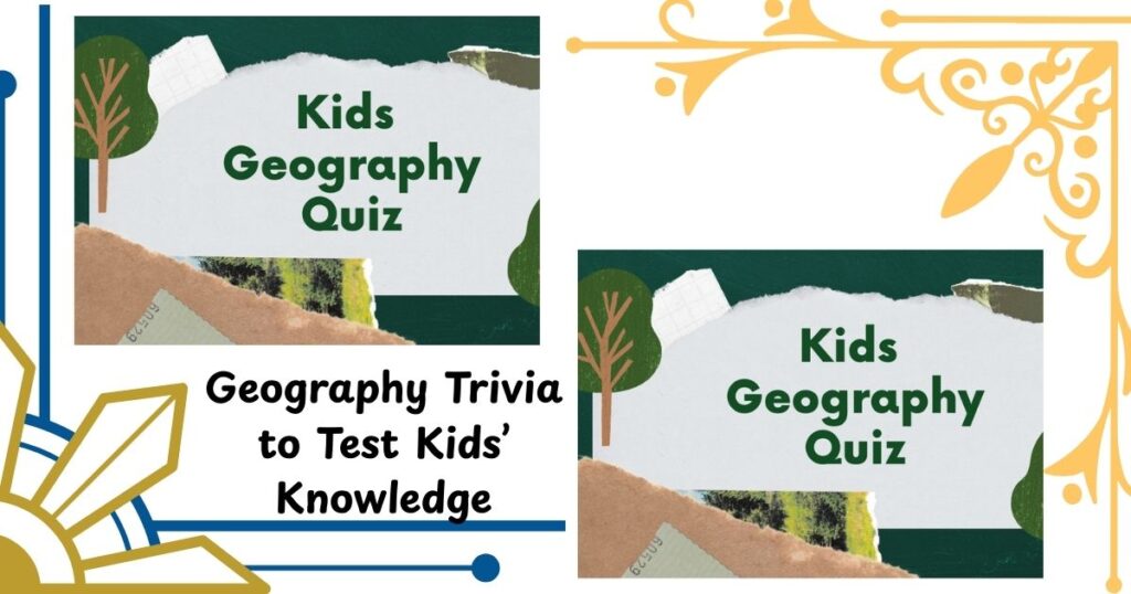 Geography Trivia to Test Kids’ Knowledge