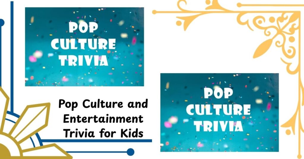 Pop Culture and Entertainment Trivia for Kids