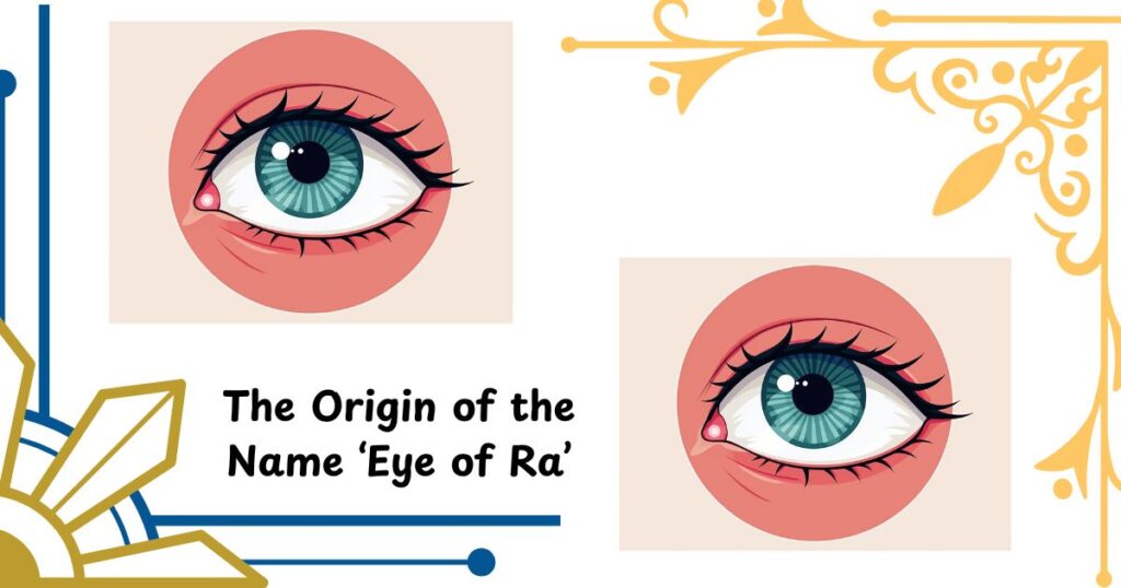 The Origin of the Name ‘Eye of Ra’
