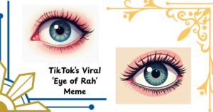 TikTok’s Viral ‘Eye of Rah’ Meme Explained