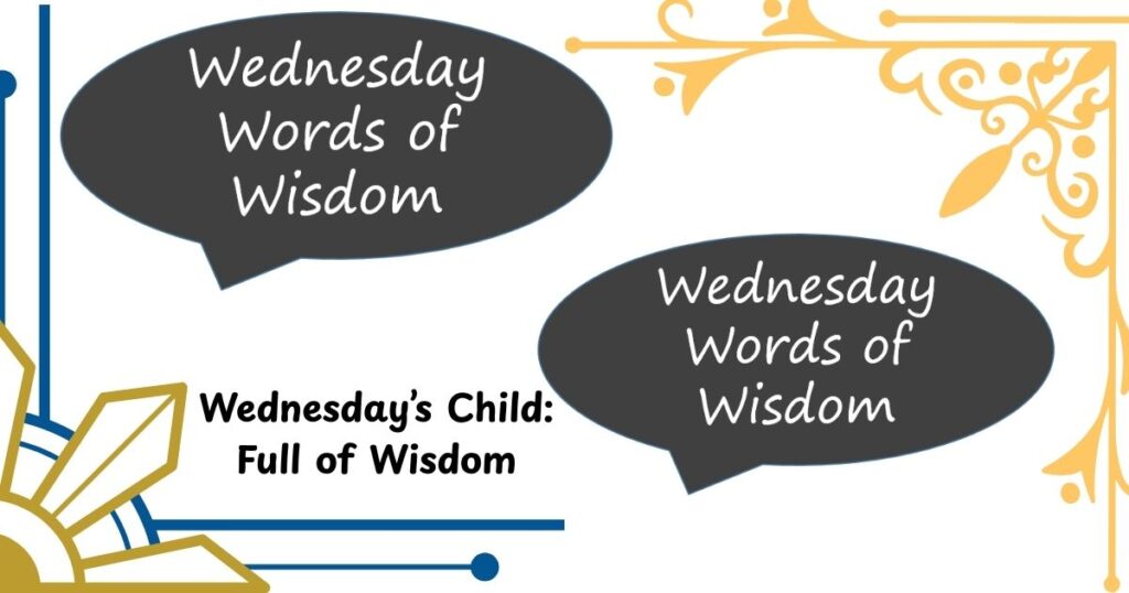 Wednesday’s Child: Full of Wisdom